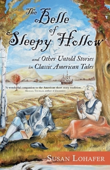 Paperback The Belle of Sleepy Hollow and Other Untold Stories in Classic American Tales Book