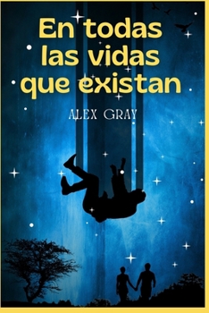 En todas las vidas que existan (Spanish Edition)