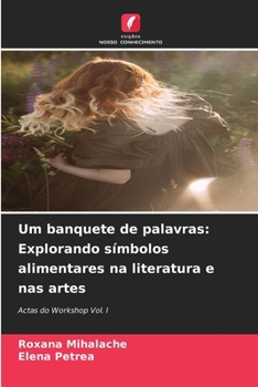 Um banquete de palavras: Explorando símbolos alimentares na literatura e nas artes (Portuguese Edition)