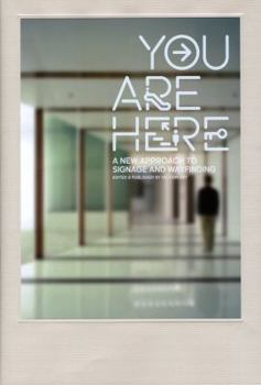 You Are Here: A New Approach to Signage and Wayfinding - Book #1 of the You are Here