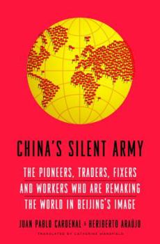 Hardcover China's Silent Army: The Pioneers, Traders, Fixers and Workers Who Are Remaking the World in Beijing's Image Book