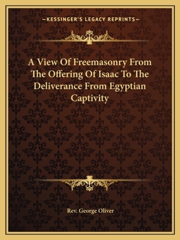 Paperback A View Of Freemasonry From The Offering Of Isaac To The Deliverance From Egyptian Captivity Book
