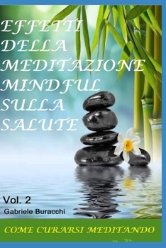 Paperback Effetti Della Meditazione Mindful Sulla Salute: COME CURARSI MEDITANDO Vol.2 [Italian] Book