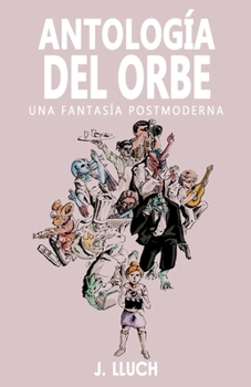 Paperback Antología del Orbe: Una fantasía postmoderna [Spanish] Book