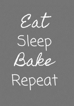 Paperback Eat Sleep Bake Repeat: Blank DIY Recipe Cookbook Book