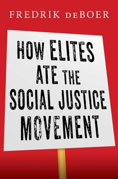 Hardcover How Elites Ate the Social Justice Movement Book