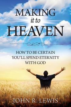 Paperback Making It to Heaven: How to Be Certain You'll Spend Eternity with God Book