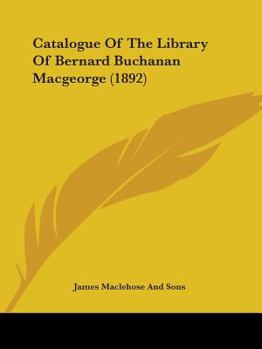 Paperback Catalogue Of The Library Of Bernard Buchanan Macgeorge (1892) Book