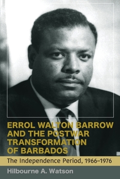 Paperback Errol Walton Barrow and the Postwar Transformation of Barbados (Vol. 2): The Independence Period, 1966-1976 Book