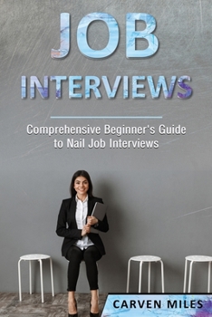 Paperback Job Interviews: Comprehensive Beginner's Guide to Nail Job Interviews Book