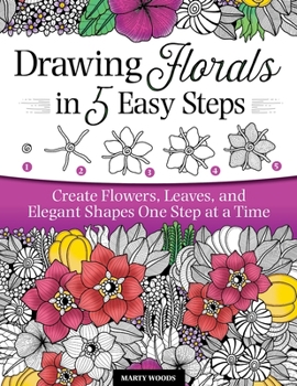 Paperback Drawing Florals in 5 Easy Steps: Create Flowers, Leaves, and Elegant Shapes One Step at a Time Book
