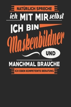 Natürlich Spreche Ich Mit Mir Selbst Ich bin Maskenbildner Und Manchmal Brauche Ich Eben Kompetente Beratung: Maskenbildner Notizbuch | Maskenbildner ... Karierte Seiten | ca. A 5 (German Edition)