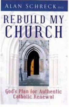 Paperback Rebuild My Church: God's Plan for Authentic Catholic Renewal Book