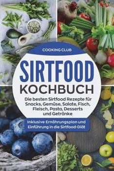 Paperback Sirtfood Kochbuch: Die besten Sirtfood Rezepte für Snacks, Gemüse, Salate, Fisch, Fleisch, Pasta, Desserts und Getränke. Inklusive Ernähr [German] Book