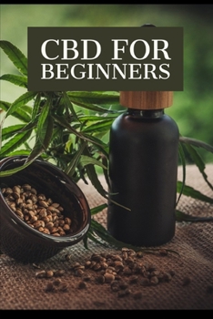 CBD for Beginners: find out everything you need to know about CBD and improve the quality of your life!