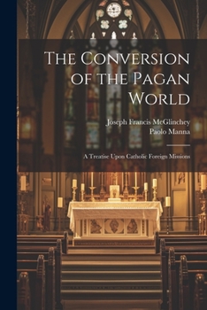 Paperback The Conversion of the Pagan World; a Treatise Upon Catholic Foreign Missions Book