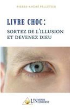 Paperback LIVRE CHOC, Sortez de l'illusion et devenez Dieu [French] Book
