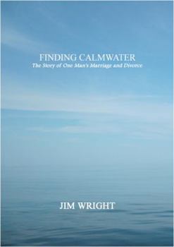 Paperback Finding Calmwater: The Story of One Man's Marriage and Divorce Book
