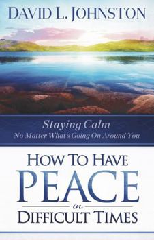 Paperback How to Have Peace in Difficult Times: Staying calm no matter what's going on around you Book