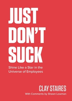 Paperback Just Don't Suck: Shine Like a Star in the Universe of Employees Book