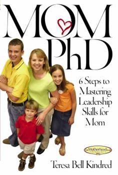 Paperback Mom Ph.D.: A Simple 6 Step Course on Leadership Skills for Moms Book