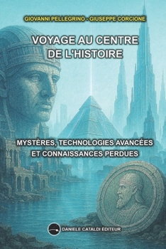 Paperback Voyage Au Centre de l'Histoire - Mystères, Technologies Avancées Et Savoirs Perdus [French] Book