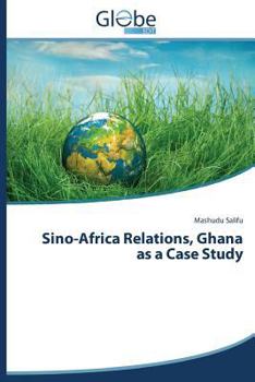 Paperback Sino-Africa Relations, Ghana as a Case Study Book