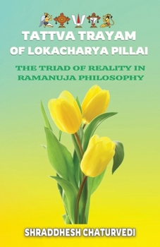 Paperback Tattva Trayam of Lokacharya Pillai: An Essential Introduction to Ramanuja Philosophy Book