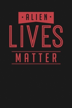 Paperback Alien Lives Matter: Notebook: Funny Blank Lined Journal Book