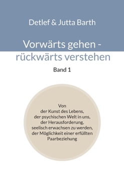 Paperback Vorwärts gehen - rückwärts verstehen (Band 1): Von der Kunst des Lebens, der psychischen Welt in uns, der Herausforderung, seelisch erwachsen zu werde [German] Book