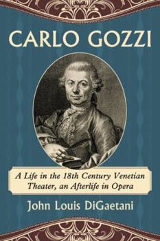 Paperback Carlo Gozzi: A Life in the 18th Century Venetian Theater, an Afterlife in Opera Book
