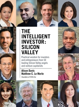 Hardcover The Intelligent Investor - Silicon Valley: Practical wisdom for investors and entrepreneurs from 50 leading Silicon Valley angels and venture capitali Book