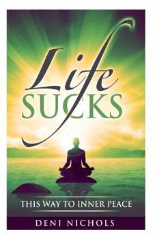 Paperback Life Sucks: This Way To Inner Peace: 9 steps to inner peace Book