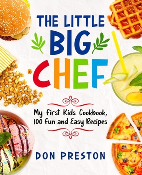 Paperback The Little Big Chef: My First Kids Cookbook, 100 Fun and Easy Recipes Book