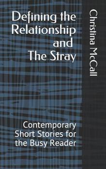 Paperback Defining the Relationship and the Stray: Contemporary Short Stories for the Busy Reader Book