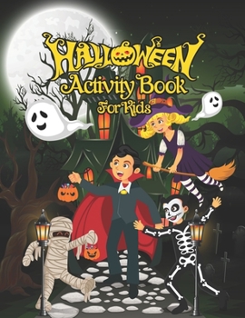 Halloween Activity Book for Kids: A Halloween Activity Books for Kids, Girls, Boys Ages 4-8 with Cute Characters Coloring Pages, Word Search, Mazes, D