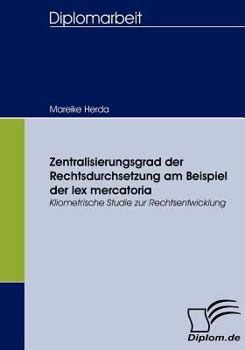 Paperback Zentralisierungsgrad der Rechtsdurchsetzung am Beispiel der lex mercatoria: Kliometrische Studie zur Rechtsentwicklung [German] Book