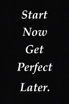 Paperback Start Now Get Perfect Later.: (Notebook, Diary) 120 Lined Pages Inspirational Quote Notebook To Write In (quote journal) Book