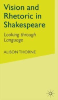 Hardcover Vision and Rhetoric in Shakespeare: Looking Through Language Book