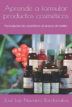 Aprende a formular productos cosméticos: Formulación de cosméticos al alcance de tod@s (Spanish Edition)