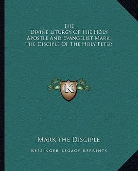 The Divine Liturgy Of The Holy Apostle And Evangelist Mark, The Disciple Of The Holy Peter