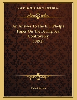 Paperback An Answer To The E. J. Phelp's Paper On The Bering Sea Controversy (1891) Book
