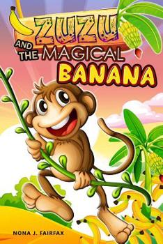 Paperback ZUZU and The MAGICAL BANANA: Children's Books, Illustrated Picture Book for ages 3-8. Teaches your kid the value of thinking before acting), Beginn Book