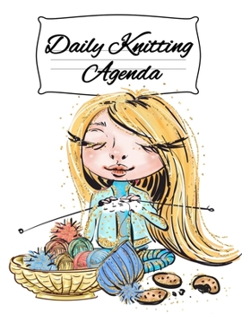 Paperback Daily Knitting Agenda: Personal Knitting Planner For Inspiration & Motivation (4 Months, 120 Days) Book