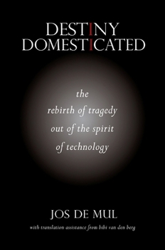 Hardcover Destiny Domesticated: The Rebirth of Tragedy Out of the Spirit of Technology Book