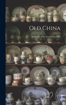 Hardcover Old China: Being One of the Last Essays of Elia Book