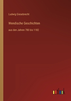 Paperback Wendische Geschichten: aus den Jahren 780 bis 1182 [German] Book