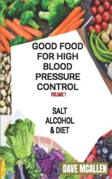 Paperback Good Food For High Blood Pressure Control VOLUME 1: Salt, Alcohol & Diet Book