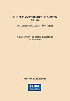 Paperback The Peasants' Revolt of Banten in 1888: Its Conditions, Course and Sequel. a Case Study of Social Movements in Indonesia Book