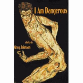 Paperback I Am Dangerous: Stories by Greg Johnson Book
